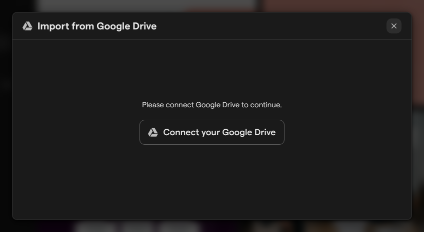 The Import from Google Drive dialog asking you to connect Google Drive, with the Connect your Google Drive button.