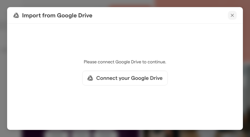 The Import from Google Drive dialog asking you to connect Google Drive, with the Connect your Google Drive button.